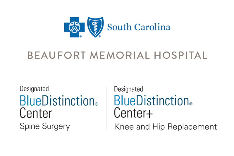 Beaufort Memorial Hospital has been designated a Blue Cross Blue Shield of South Carolina Blue Distinction Center for Spine Surgery and a Blue Distinction Center Plus for Knee and Hip Replacement